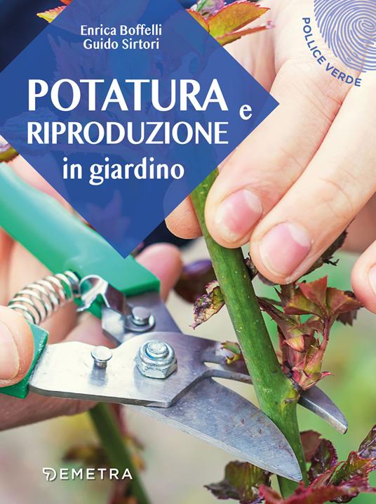 Potatura e riproduzione in giardino - Enrica Boffelli,Guido Sirtori - copertina