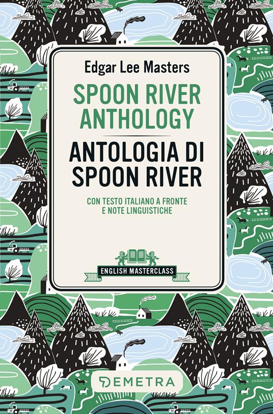 Spoon River Anthology-Antologia di Spoon River. Testo italiano a fronte e note linguistiche - Edgar Lee Masters - copertina