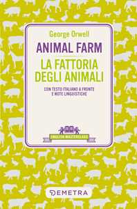 Animal Farm-La fattoria degli animali. Testo italiano a fronte Animal Farm-La fattoria degli animali. Testo italiano a fronte