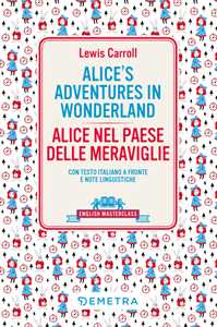 Alice's adventures in Wonderland-Alice nel paese delle meraviglie. Testo italiano a fronte