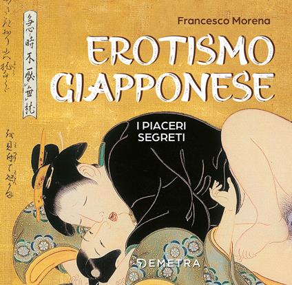 Erotismo giapponese. I piaceri segreti. Ediz. a colori - Francesco Morena - copertina