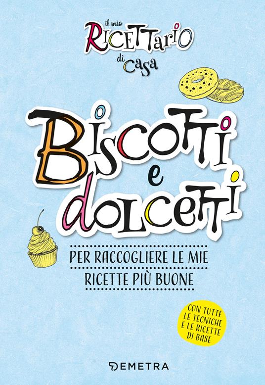 Il mio ricettario di casa. Biscotti. Per raccogliere le mie ricette più buone. Ediz. a spirale - copertina