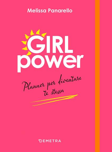 Girl power. Planner per diventare te stessa - Melissa Panarello - copertina