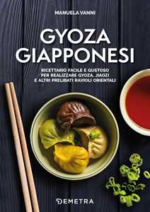 Libro Gyoza giapponesi. Ricettario facile e gustoso per realizzare gyoza, jiaozi e altri prelibati ravioli orientali Manuela Vanni