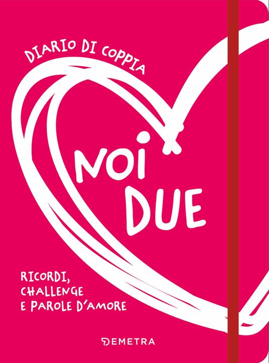 Noi due. Diario di coppia. Ricordi, challenge e parole d'amore - copertina