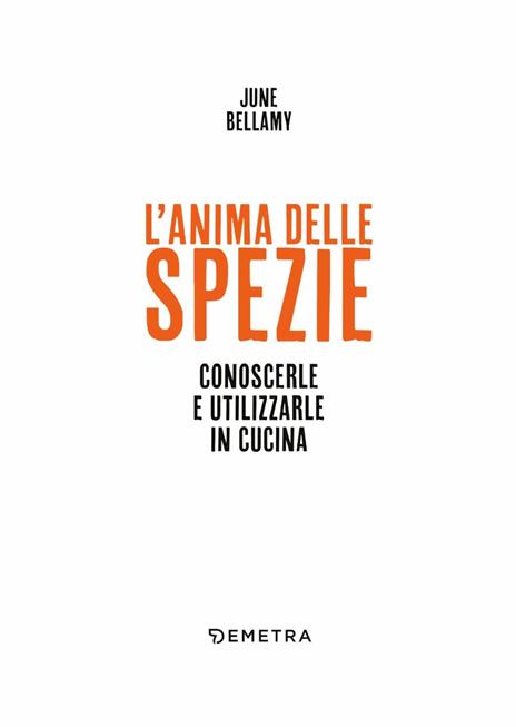 L'anima delle spezie. Conoscerle e utilizzarle in cucina - June Bellamy - 3