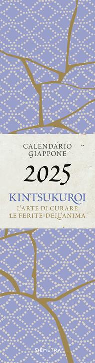 Giappone Kintsukuroi. Calendario 2025. L'arte del Giappone di curare le ferite dell'anima