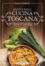 Ricette della cucina toscana. La buona tradizione familiare: i sapori di ieri, i gusti di oggi