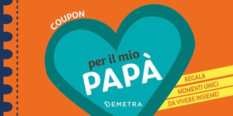 Coupon per il mio papà. Regala momenti unici da vivere insieme! - copertina