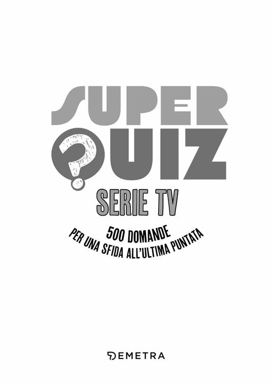 Super quiz. Serie tv. 500 domande per una sfida all'ultima puntata - 2