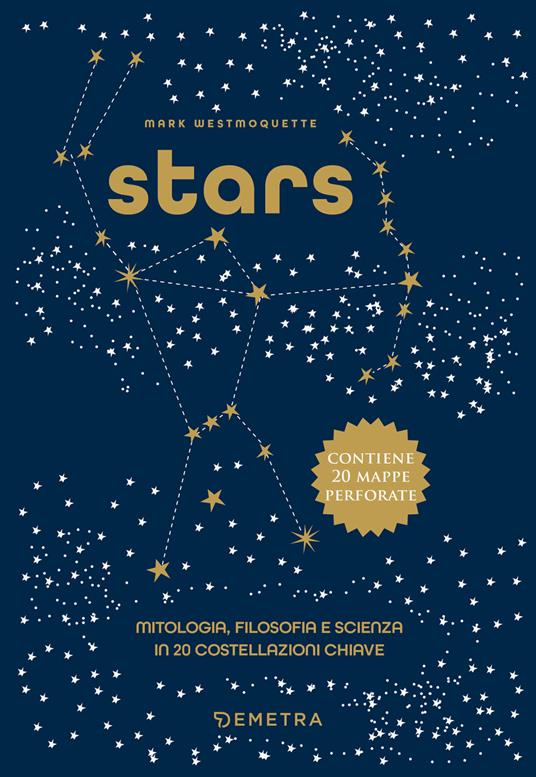 Stars. Mitologia, filosofia e scienza in 20 costellazioni chiave. Ediz. a colori. Con 20 mappe delle costellazioni - Mark Westmoquette - copertina