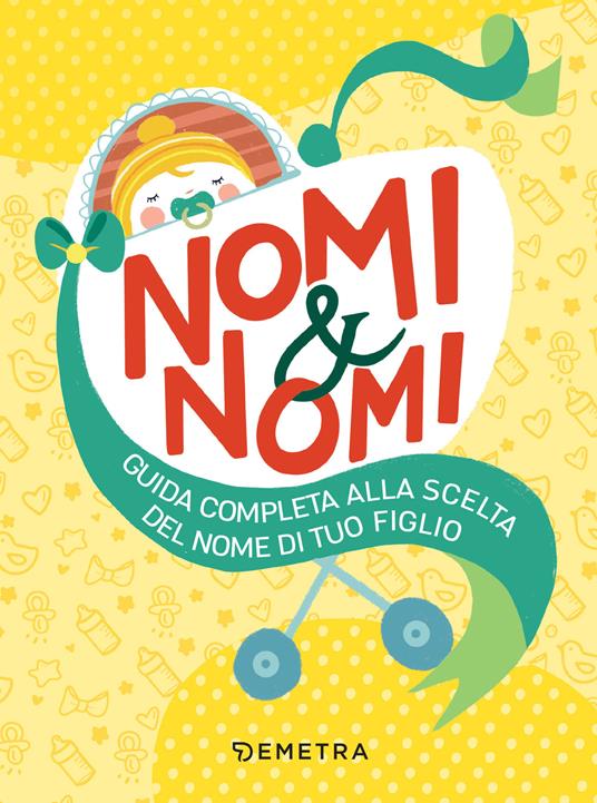 Nomi & nomi. Guida completa alla scelta del nome di tuo figlio - AA.VV. - ebook