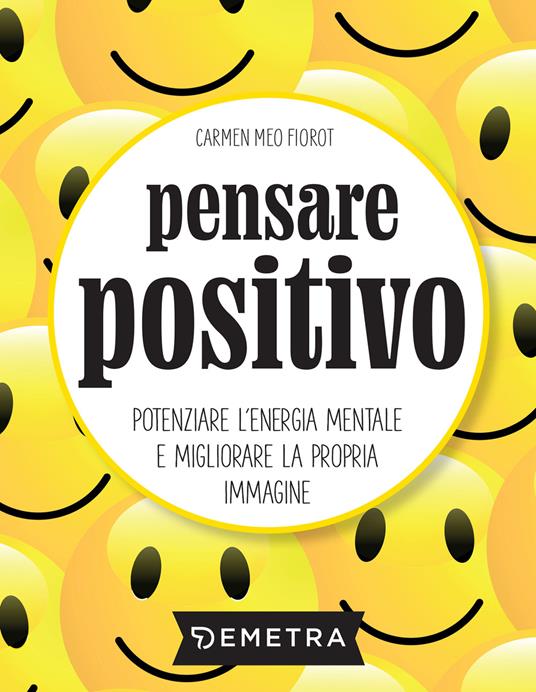 Pensare positivo. Potenziare l'energia mentale e migliorare la propria immagine - Carmen Meo Fiorot - ebook