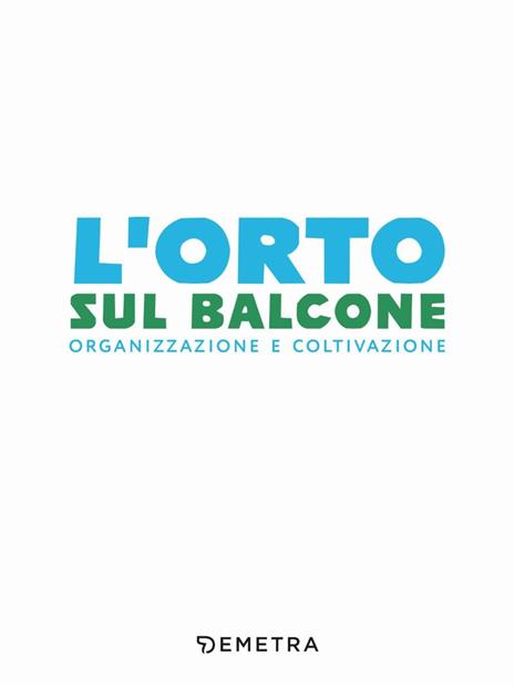 L'orto sul balcone. Organizzazione e coltivazione - 2