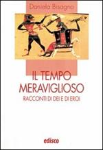 Il tempo meraviglioso. Racconti di dei e di eroi. Con espansione online