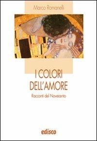 I colori dell'amore. Racconti del Novecento. Con espansione online - Marco Romanelli - copertina