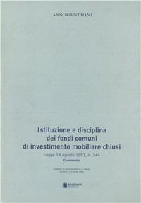 Disciplina dei fondi di investimento mobiliare chiusi (L. 14 agosto 1993 n. 344). Commento alla legge - copertina