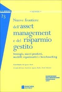 Nuove frontiere dell'asset management e del risparmio gestito. Strategie, nuovi prodotti, modelli organizzativi e benchmarking - copertina