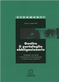 Gestire il portafoglio obbligazionario. Strategie, tecniche e strumenti di investimento: conoscere per operare - Franco Caparrelli - copertina