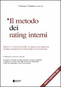 Il metodo dei rating interni. Basilea 2 e il rischio di credito: le regole, la loro attuazione in Italia, le proposte di revisione dopo la crisi finanziaria - copertina