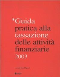Guida pratica alla tassazione delle attività finanziarie 2003 - copertina