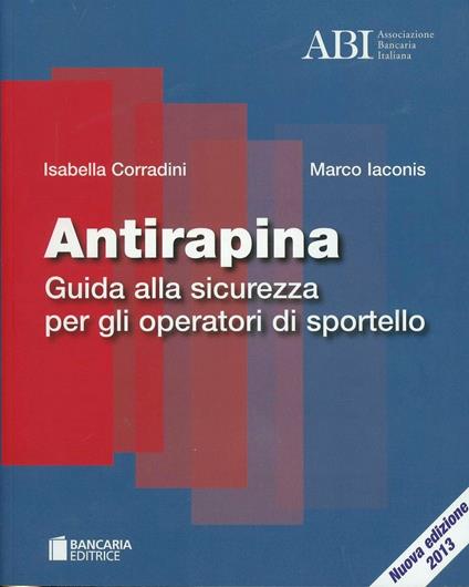 Antirapina. Guida alla sicurezza per gli operatori di sportello - Isabella Corradini,Marco Iaconis - copertina
