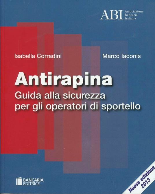 Antirapina. Guida alla sicurezza per gli operatori di sportello - Isabella Corradini,Marco Iaconis - copertina