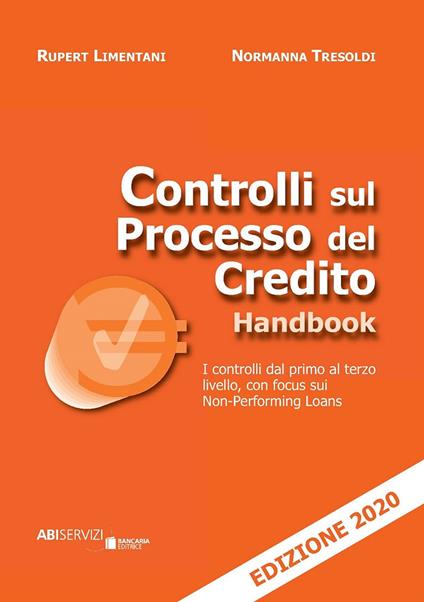 Controlli sul processo del credito handbook. I controlli dal primo al terzo livello, con focus sui Non-Performing Loans - Rupert Limentani,Normanna Tresoldi - copertina
