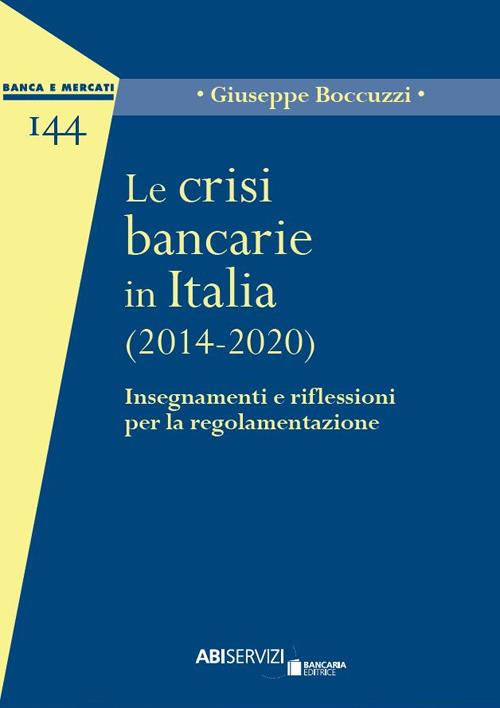 Le crisi bancarie in Italia (2014-2020). Insegnamenti e riflessioni per la regolamentazione - Giuseppe Boccuzzi - copertina