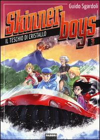 Il teschio di cristallo. Skinner boys. Vol. 3 - Guido Sgardoli - copertina