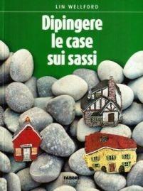 Come dipingere case, cottage, città sui sassi - Lin Wellford - copertina