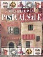 Mille idee con la pasta al sale. Ediz. illustrata