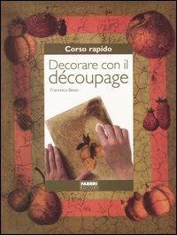 Decorare con il découpage - Francesca Besso - 3