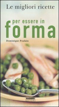 Le migliori ricette per essere in forma - Dominique Paulain - copertina