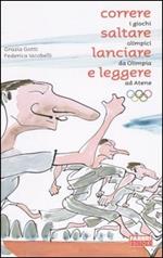 Correre, saltare, lanciare e leggere. I giochi olimpici da Olimpia ad Atene