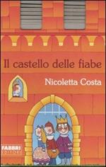 Il castello delle fiabe. Cappuccetto Rosso-Cenerentola-Il gatto con gli stivali-I tre porcellini. Ediz. illustrata