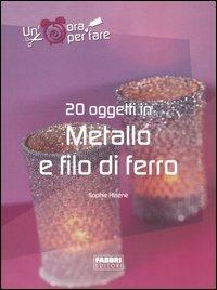 Venti oggetti in metallo e filo di ferro. Ediz. illustrata - Sophie Hélène - copertina
