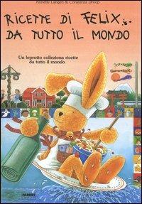 Ricette di Felix da tutto il mondo. Con gadget - Annette Langen,Constanza Droop - copertina