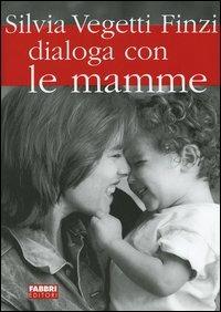 Silvia Vegetti Finzi dialoga con le mamme - Silvia Vegetti Finzi - copertina