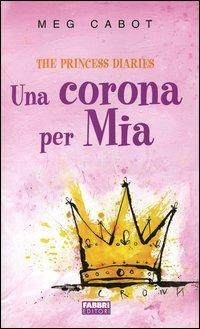Una corona per Mia. The princess diaries - Meg Cabot - copertina