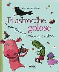 Filastrocche golose per giocare, mimare, cantare - Albena Ivanovitch-Lair - copertina