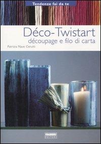 Déco-Twistart. Découpage e filo di carta - Patrizia Nave Cerutti - copertina