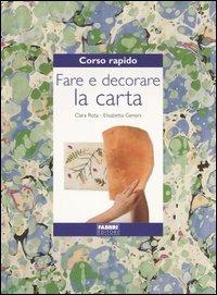 Corso rapido. Fare e decorare la carta - Clara Rota,Elisabetta Genoni - copertina