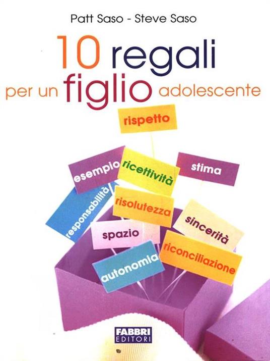 Dieci regali per un figlio adolescente - Patt Saso,Steve Saso - copertina