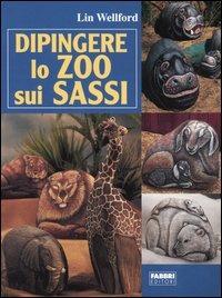 Dipingere lo zoo sui sassi - Lin Wellford - copertina