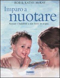 Imparo a nuotare. Aiutare i bambini a star bene in acqua - Rob McKay,Kathy McKay - copertina