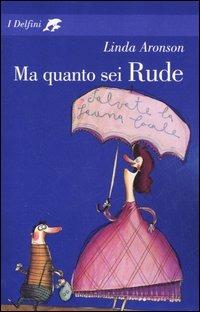 Ma quanto sei Rude - Linda Aronson - copertina