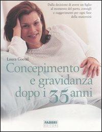 Concepimento e gravidanza dopo i 35 anni - Laura Goetzl,Regine Harford - copertina
