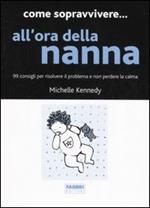 Come sopravvivere... all'ora della nanna. 99 consigli per risolvere il problema e non perdere la calma