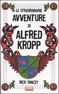 Le straordinarie avventure di Alfred Kropp - Rick Yancey - copertina